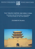 Rajkai Zsombor: The Timurid Empire and Ming China:
Theories and Approaches Concerning the Relations of the Two Empires